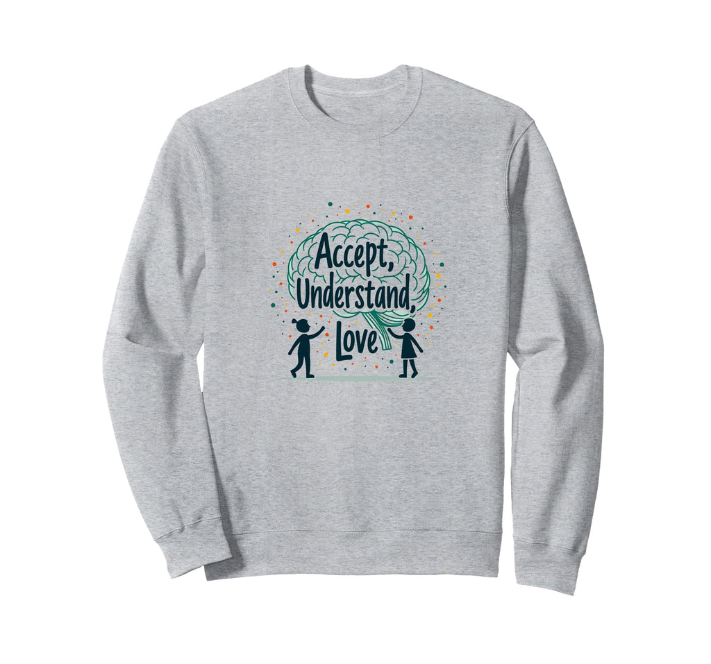 Accept Understand Love Mental Health Sweatshirt - Unique Graphic Men Women - T-Shirt, Sweatshirt, Hoodie