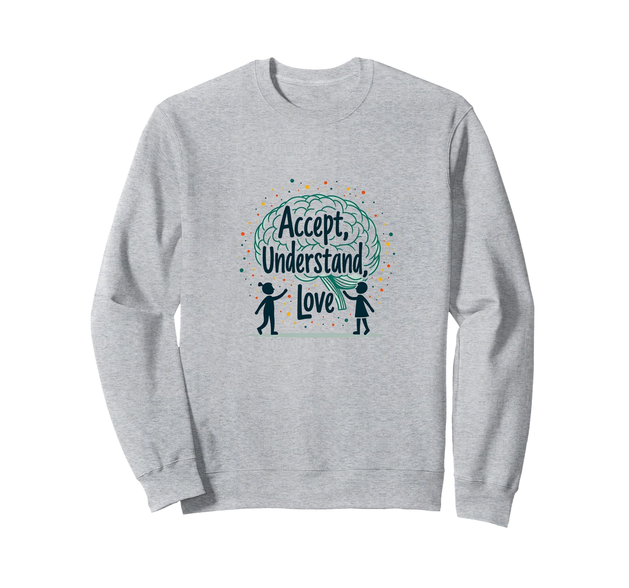 Accept Understand Love Mental Health Sweatshirt - Unique Graphic Men Women - T-Shirt, Sweatshirt, Hoodie