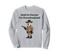 Hold Partner Im Overstimulated Chicken Sweatshirt - Trendy Graphic Unisex - T-Shirt, Sweatshirt, Hoodie
