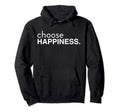 Choose Happiness Positivity Happy Joy Hoodie - Fun Novelty Design Unisex - T-Shirt, Sweatshirt, Hoodie