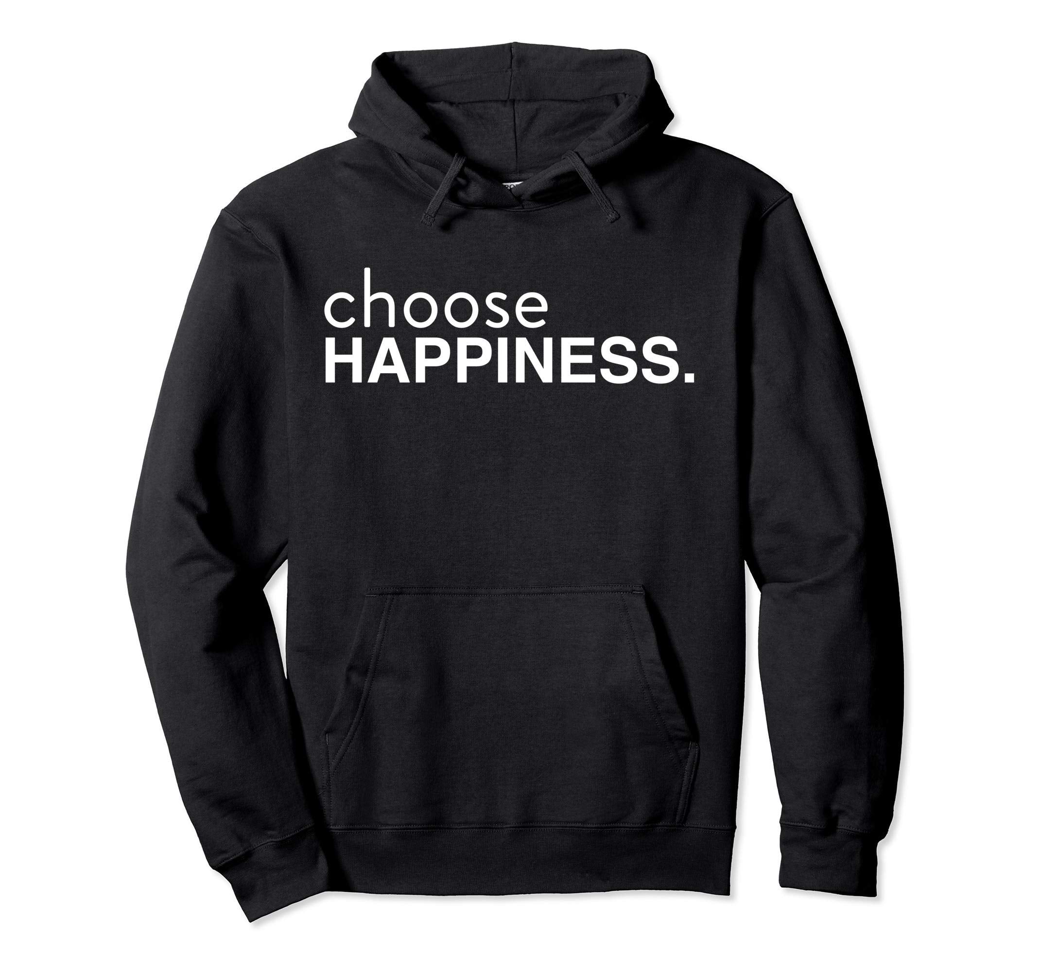Choose Happiness Positivity Happy Joy Hoodie - Fun Novelty Design Unisex - T-Shirt, Sweatshirt, Hoodie