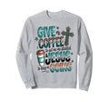 Give Me Coffee To Get Me Started Sweatshirt - Fun Novelty Design Men Women - T-Shirt, Sweatshirt, Hoodie