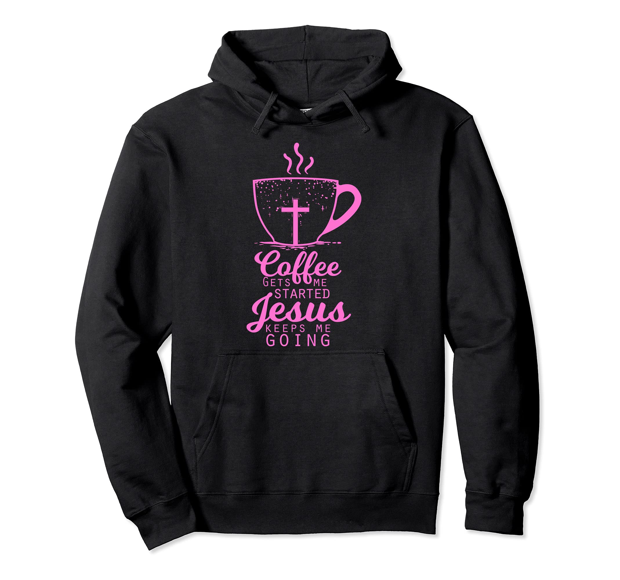 Coffee Gets Me Started Jesus Keeps Me Hoodie - Custom Art Print Men Women - T-Shirt, Sweatshirt, Hoodie