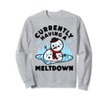 Having Meltdown Funny Snowman Self Sweatshirt - Streetwear Style Unisex - T-Shirt, Sweatshirt, Hoodie