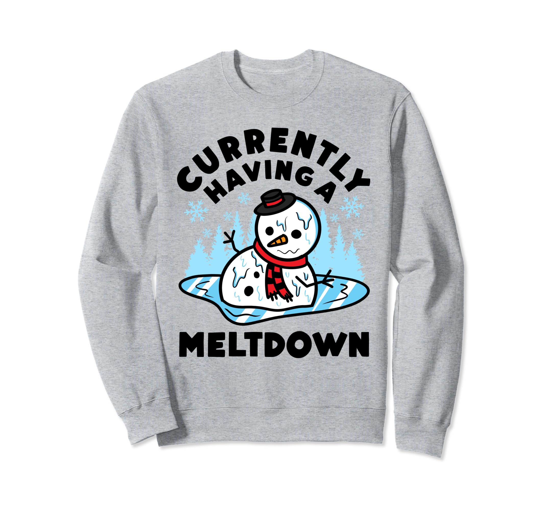 Having Meltdown Funny Snowman Self Sweatshirt - Streetwear Style Unisex - T-Shirt, Sweatshirt, Hoodie