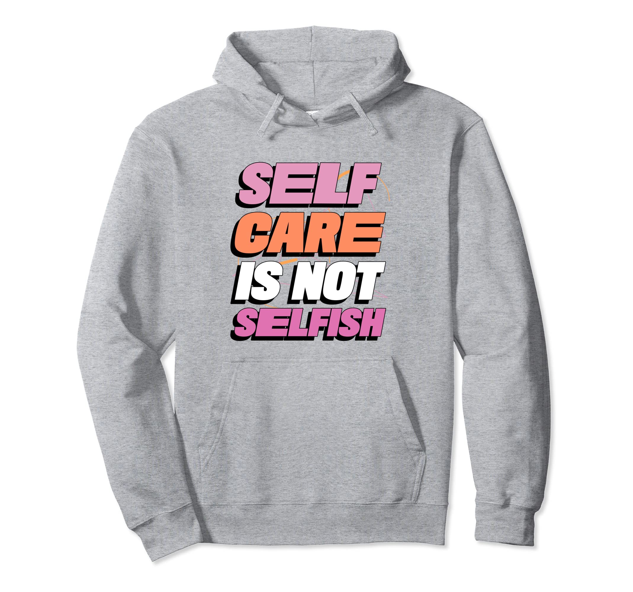 Self Care Is Not Selfish Mental Hoodie - Aesthetic Graphic Men Women - T-Shirt, Sweatshirt, Hoodie
