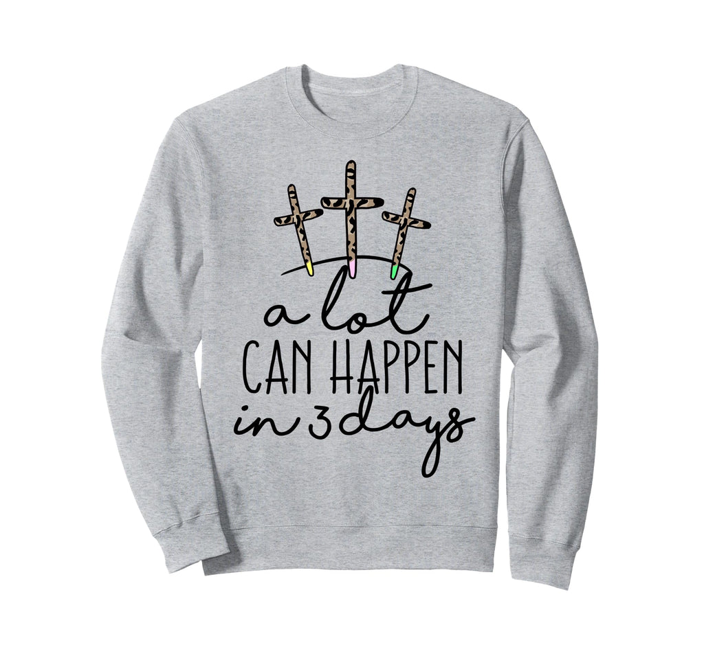 Lot Can Happen 3 Days Easter Sweatshirt - Trendy Graphic for Adults - T-Shirt, Sweatshirt, Hoodie