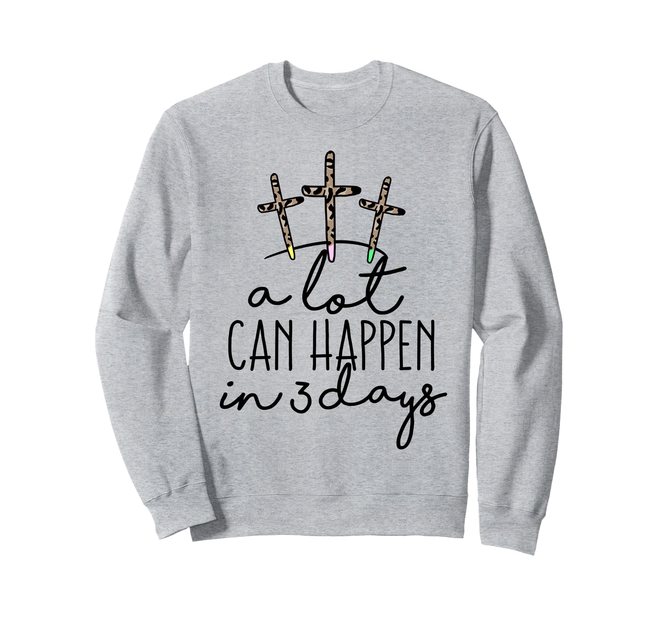 Lot Can Happen 3 Days Easter Sweatshirt - Trendy Graphic for Adults - T-Shirt, Sweatshirt, Hoodie