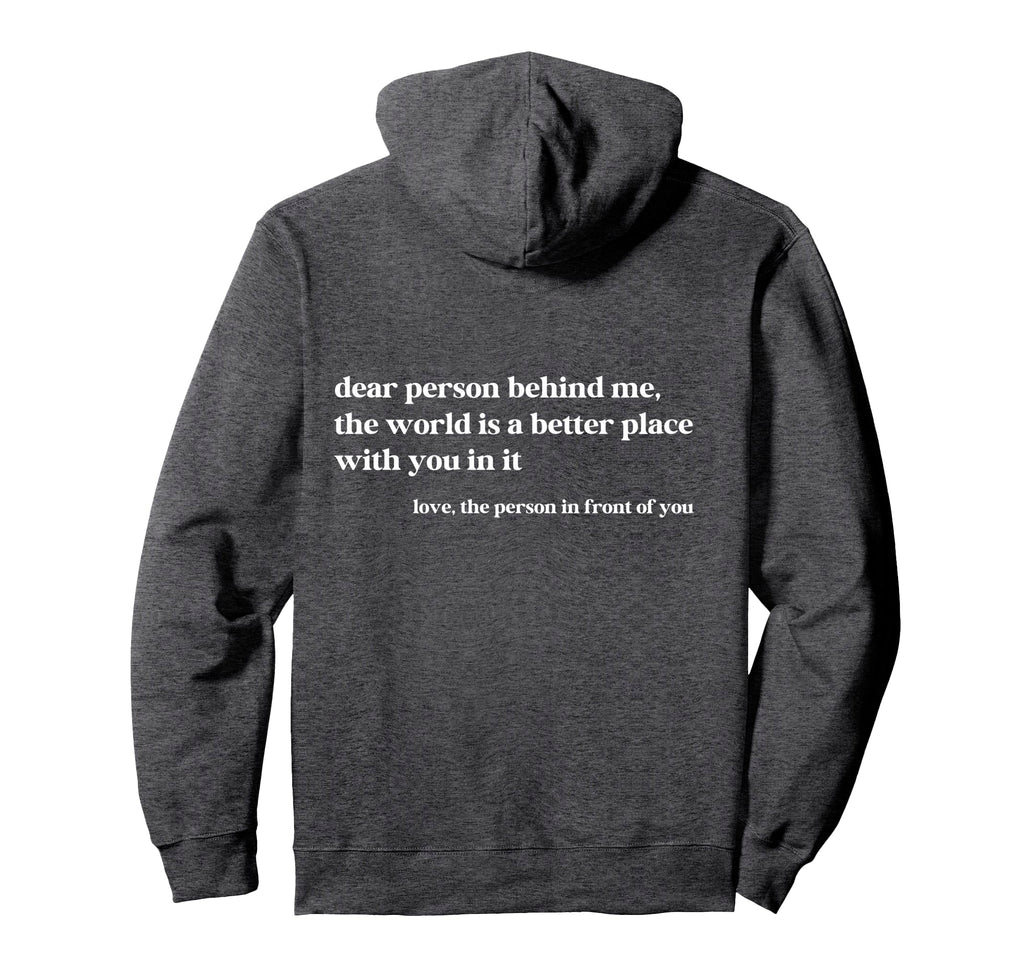 Dear Person Behind Me World Is Better Hoodie - Minimalist Print for Adults - T-Shirt, Sweatshirt, Hoodie