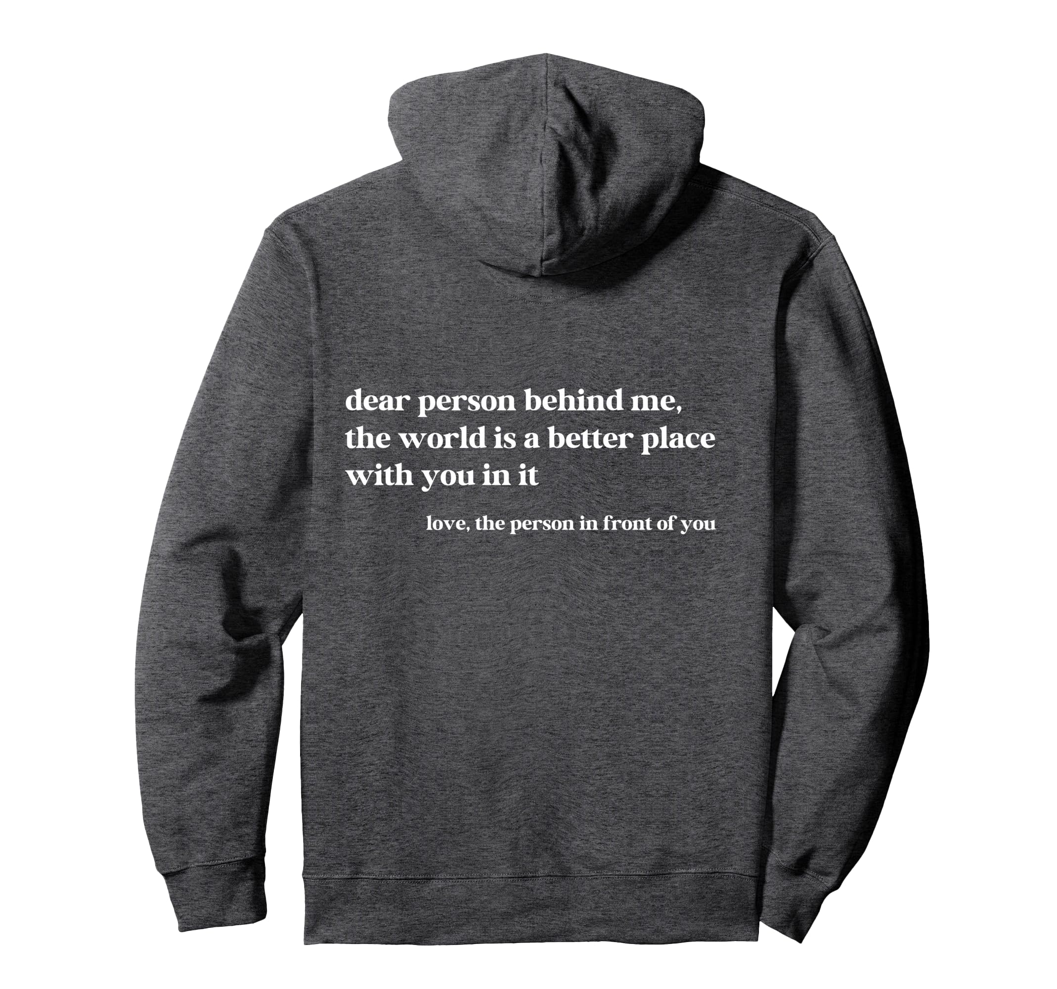 Dear Person Behind Me World Is Better Hoodie - Minimalist Print for Adults - T-Shirt, Sweatshirt, Hoodie