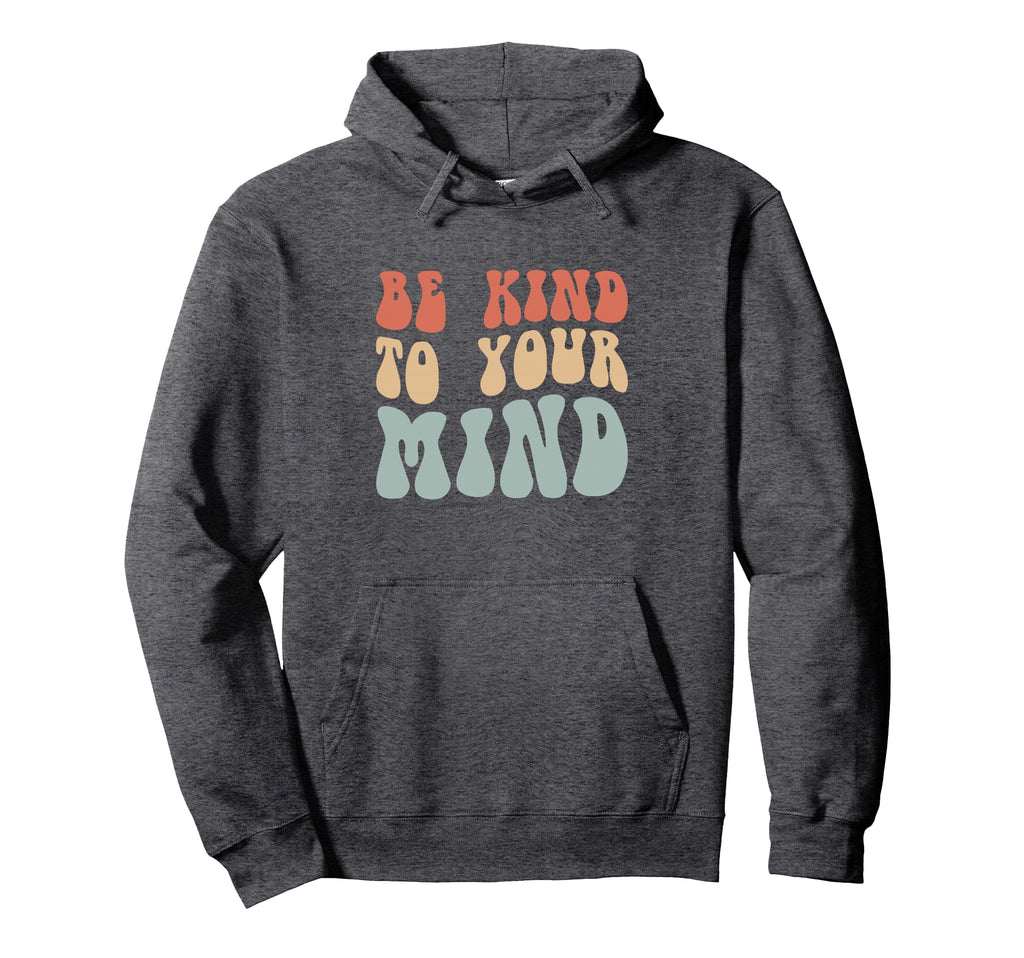 Mental Health Be Kind To Your Mind Hoodie - Minimalist Print for Adults - T-Shirt, Sweatshirt, Hoodie