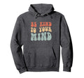Mental Health Be Kind To Your Mind Hoodie - Minimalist Print for Adults - T-Shirt, Sweatshirt, Hoodie