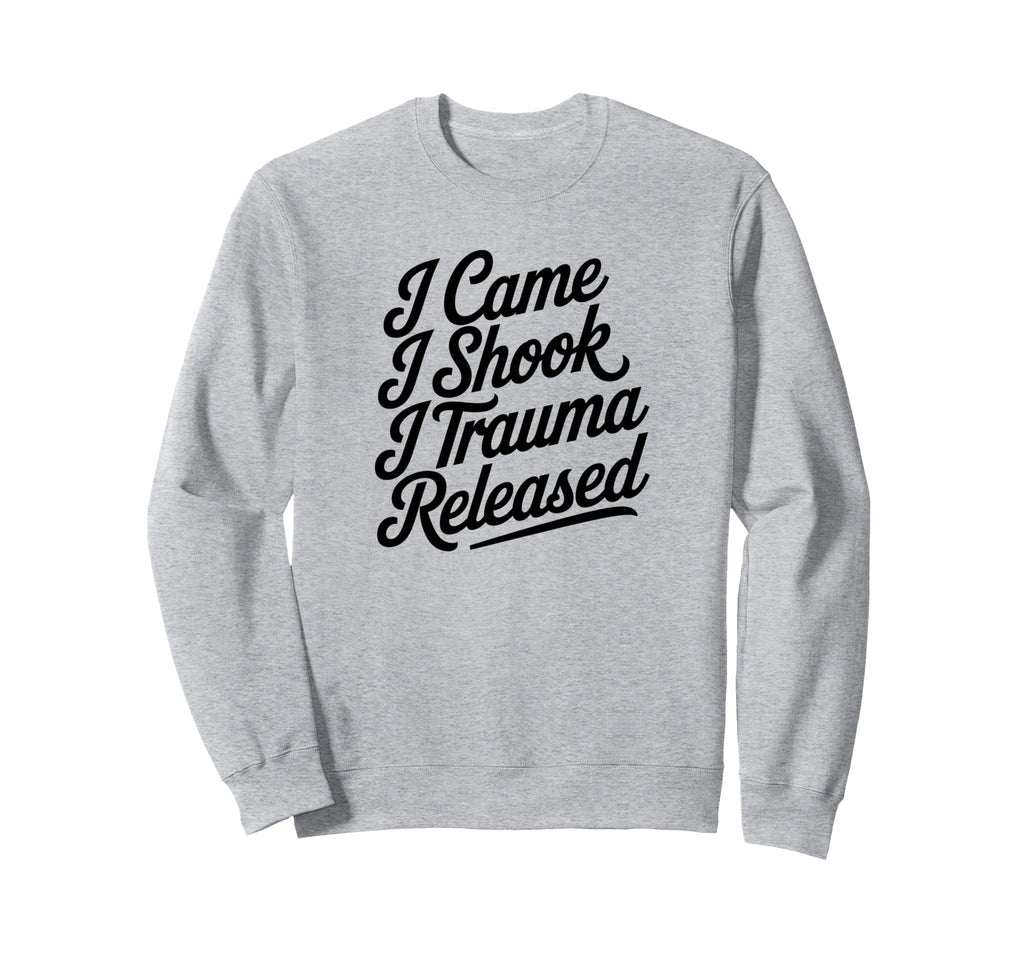 I Came I Shook I Trauma Released Sweatshirt - Streetwear Style Unisex - T-Shirt, Sweatshirt, Hoodie