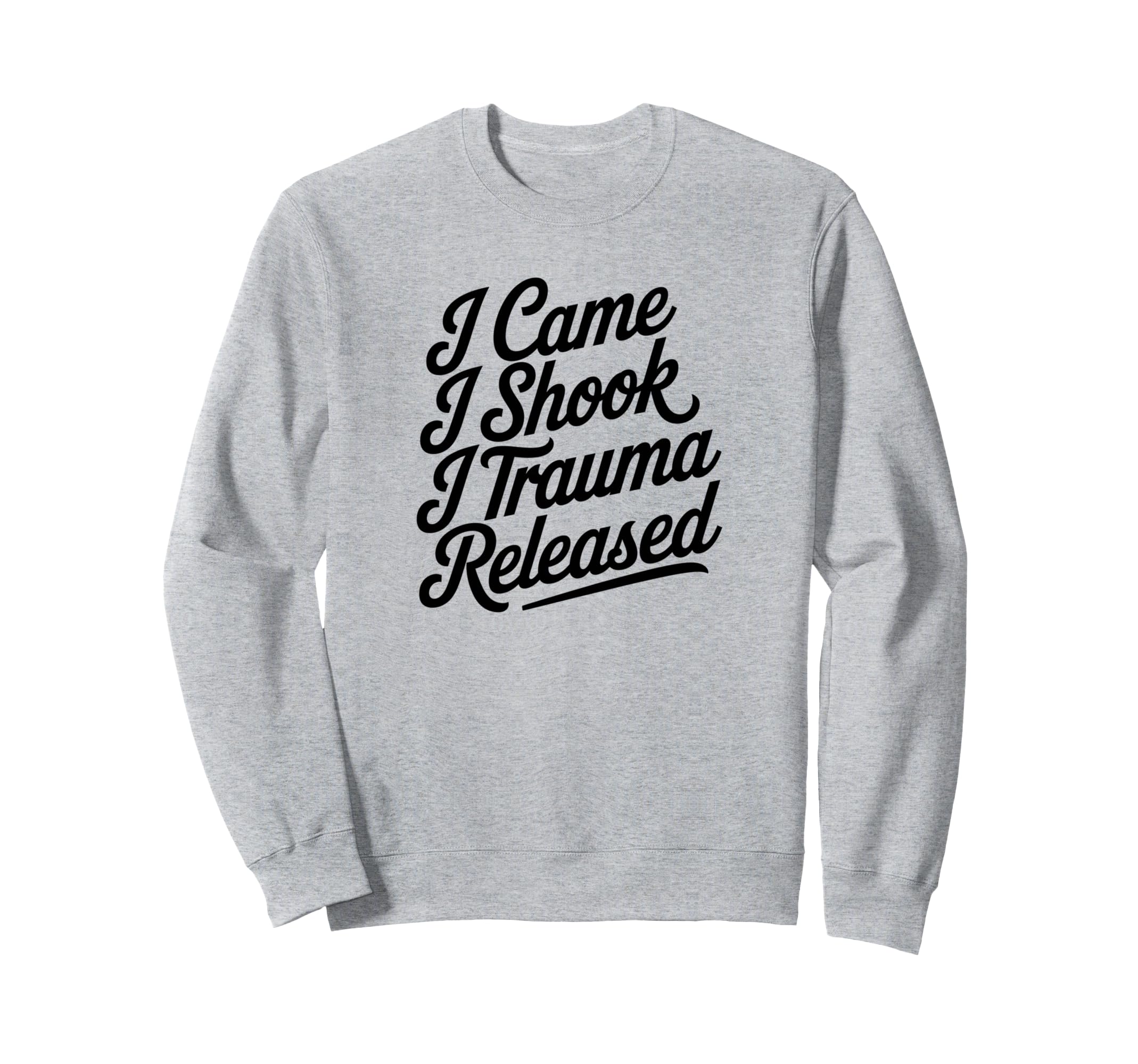 I Came I Shook I Trauma Released Sweatshirt - Streetwear Style Unisex - T-Shirt, Sweatshirt, Hoodie
