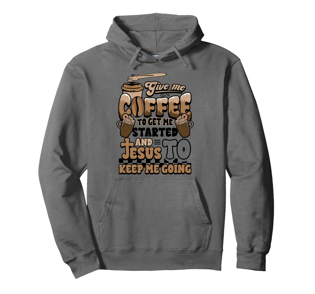 Christian Give Me Coffee To Get Started Hoodie - Graphic Print for Adults - T-Shirt, Sweatshirt, Hoodie
