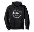 Coffee Gets Me Started Jesus Keeps Me Hoodie - Novelty Apparel Men Women - T-Shirt, Sweatshirt, Hoodie