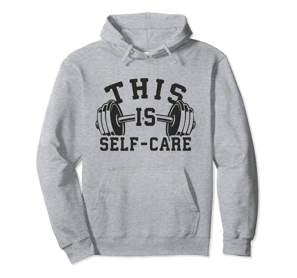 Self Care Gym Workout Fitness Hoodie - Streetwear Style Men Women - T-Shirt, Sweatshirt, Hoodie