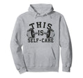 Self Care Gym Workout Fitness Hoodie - Streetwear Style Men Women - T-Shirt, Sweatshirt, Hoodie