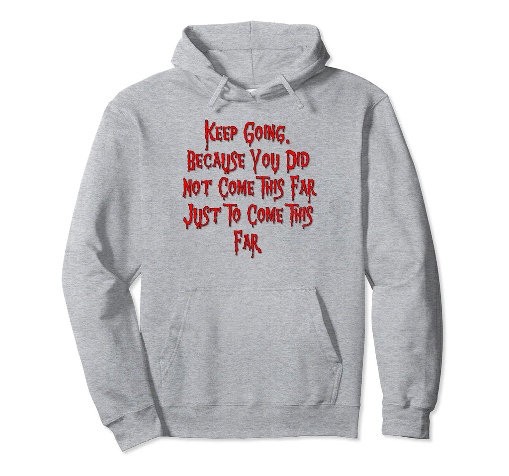Keep Going Because You Did Not Hoodie - Casual Everyday Wear for Adults - T-Shirt, Sweatshirt, Hoodie
