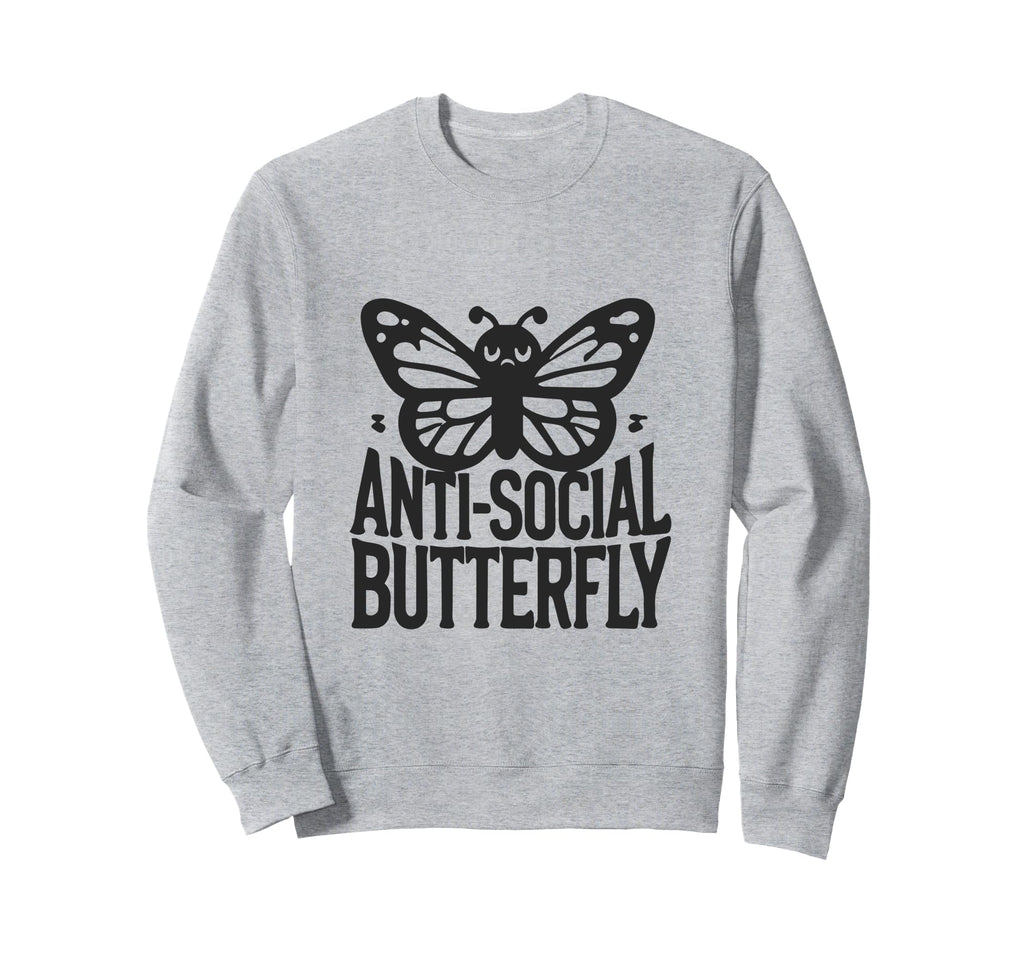 Anti Social Butterfly Funny Anti Sweatshirt - Novelty Apparel Unisex - T-Shirt, Sweatshirt, Hoodie