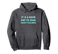 Its Good Day To Talk About Hoodie - Casual Everyday Wear for Adults - T-Shirt, Sweatshirt, Hoodie