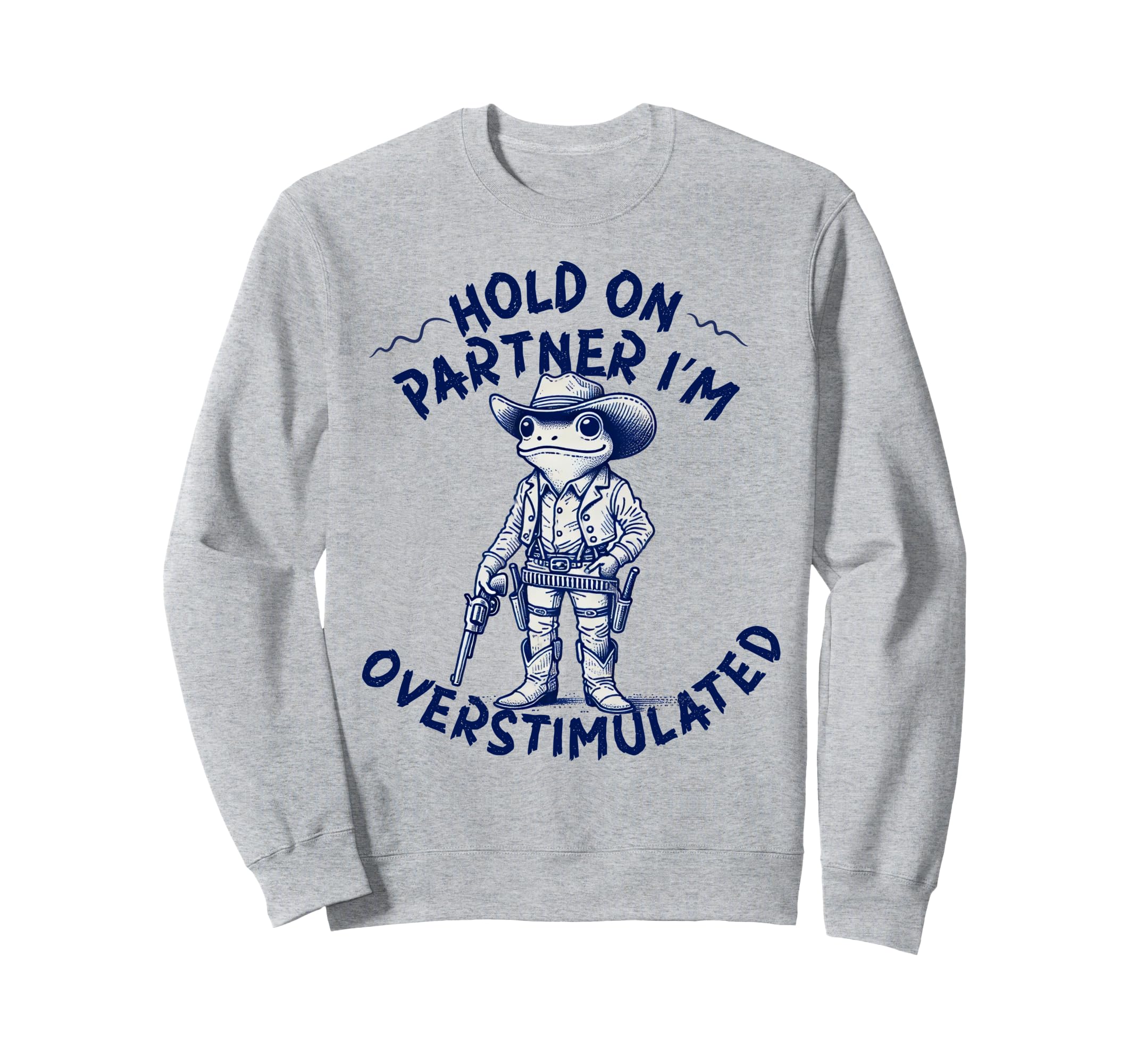 Hold Partner Im Overstimulated Sweatshirt - Streetwear Style for Adults - T-Shirt, Sweatshirt, Hoodie