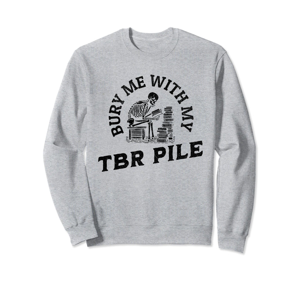 Funny Death Tbr To Be Read Pile Sweatshirt - Aesthetic Graphic Men Women - T-Shirt, Sweatshirt, Hoodie