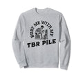 Funny Death Tbr To Be Read Pile Sweatshirt - Aesthetic Graphic Men Women - T-Shirt, Sweatshirt, Hoodie