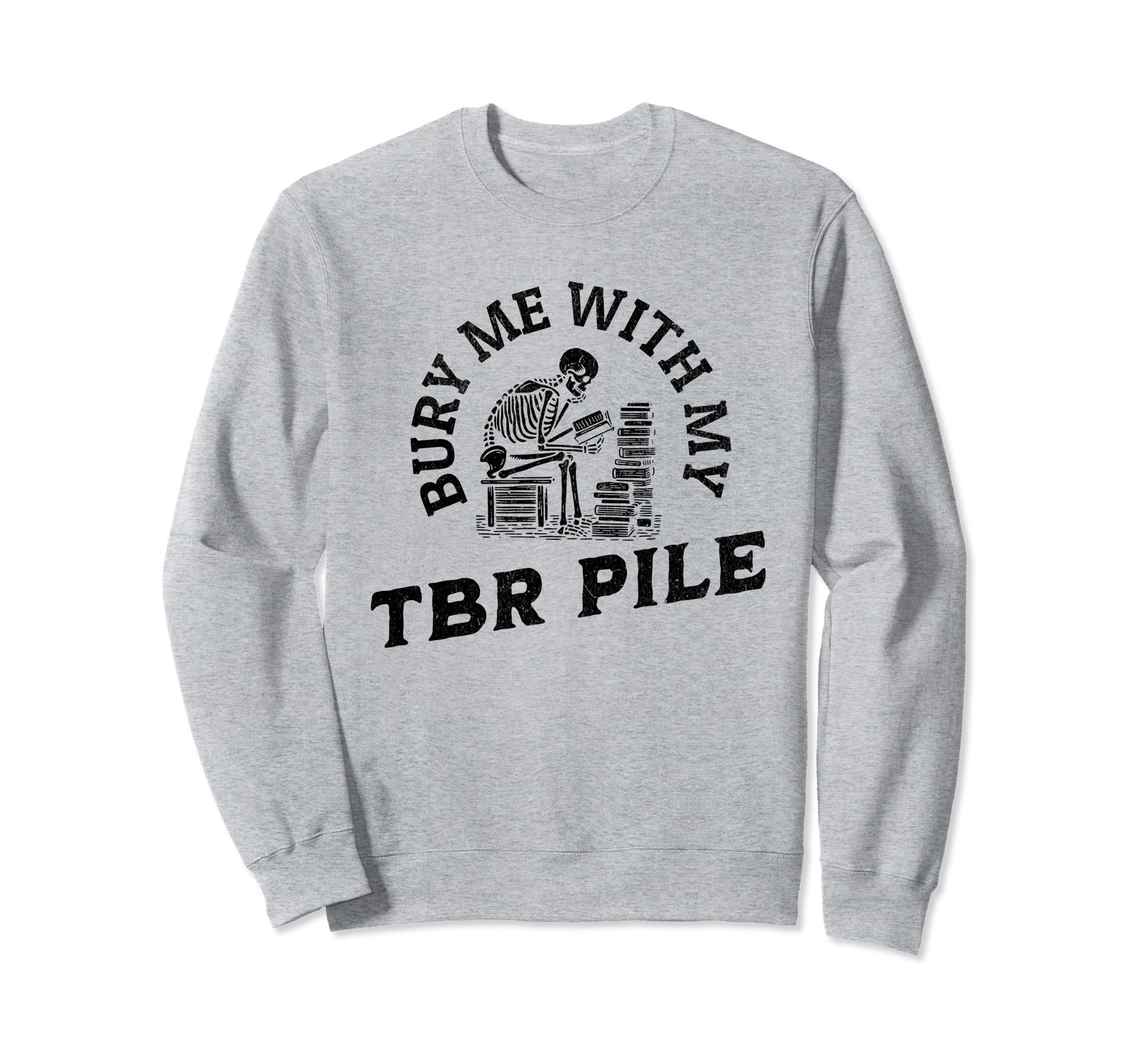 Funny Death Tbr To Be Read Pile Sweatshirt - Aesthetic Graphic Men Women - T-Shirt, Sweatshirt, Hoodie