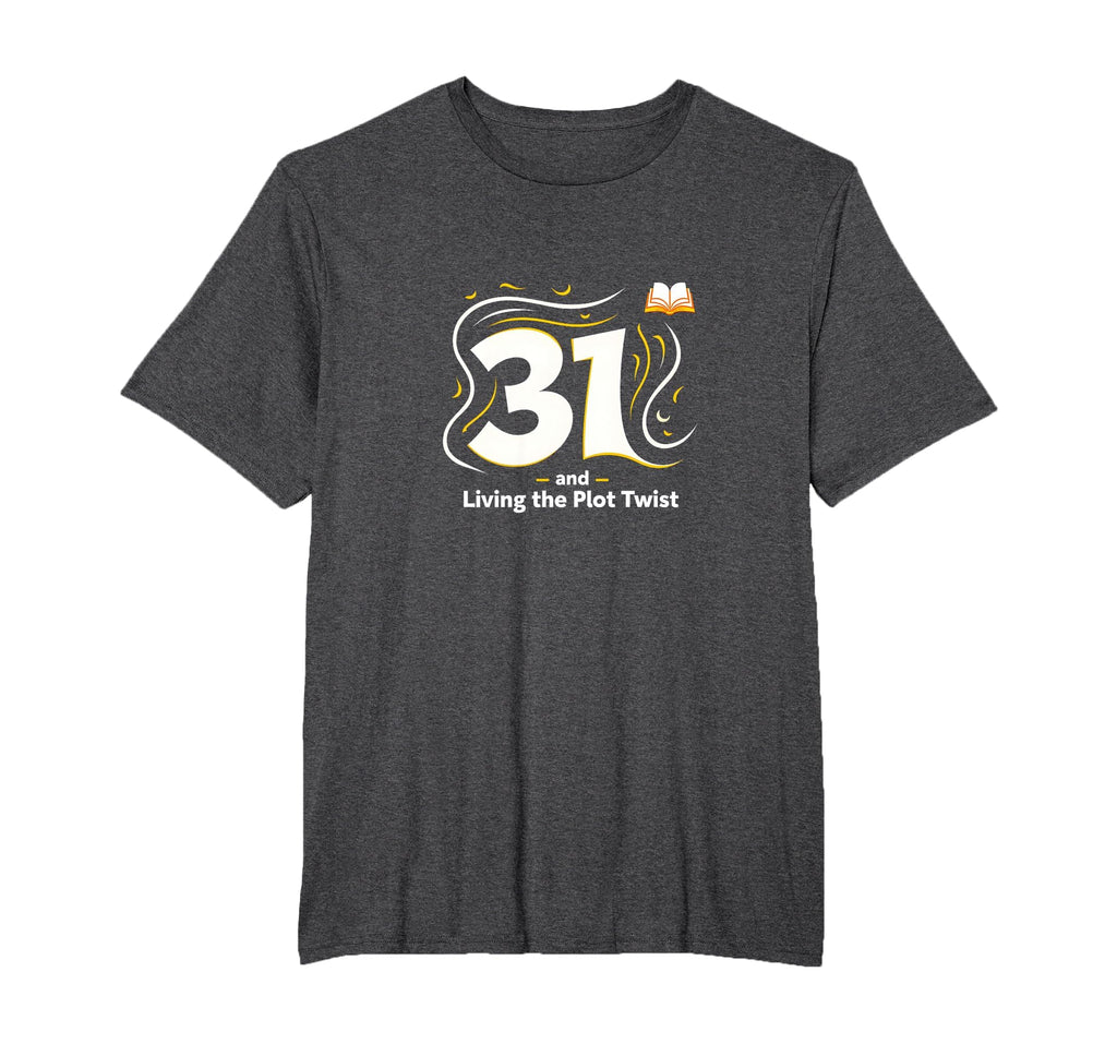 31 And Living Plot Twist Birthday Gift T-Shirt - Novelty Apparel Unisex - T-Shirt, Sweatshirt, Hoodie