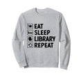 Eat Sleep Library Repeat Book Sweatshirt - Aesthetic Graphic for Adults - T-Shirt, Sweatshirt, Hoodie