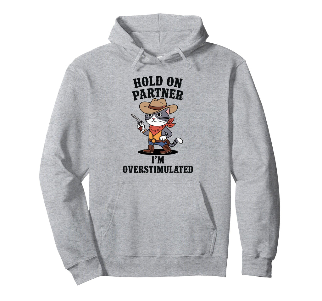 Funny Hold Partner Im Overstimulated Hoodie - Graphic Print for Adults - T-Shirt, Sweatshirt, Hoodie