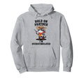 Funny Hold Partner Im Overstimulated Hoodie - Graphic Print for Adults - T-Shirt, Sweatshirt, Hoodie
