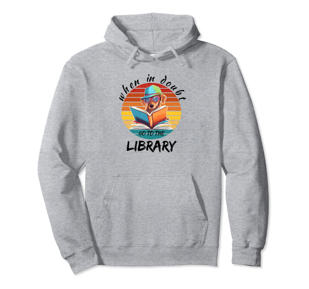 When Doubt Go To Library Dogs Book Reading Hoodie - Trendy Graphic Unisex - T-Shirt, Sweatshirt, Hoodie