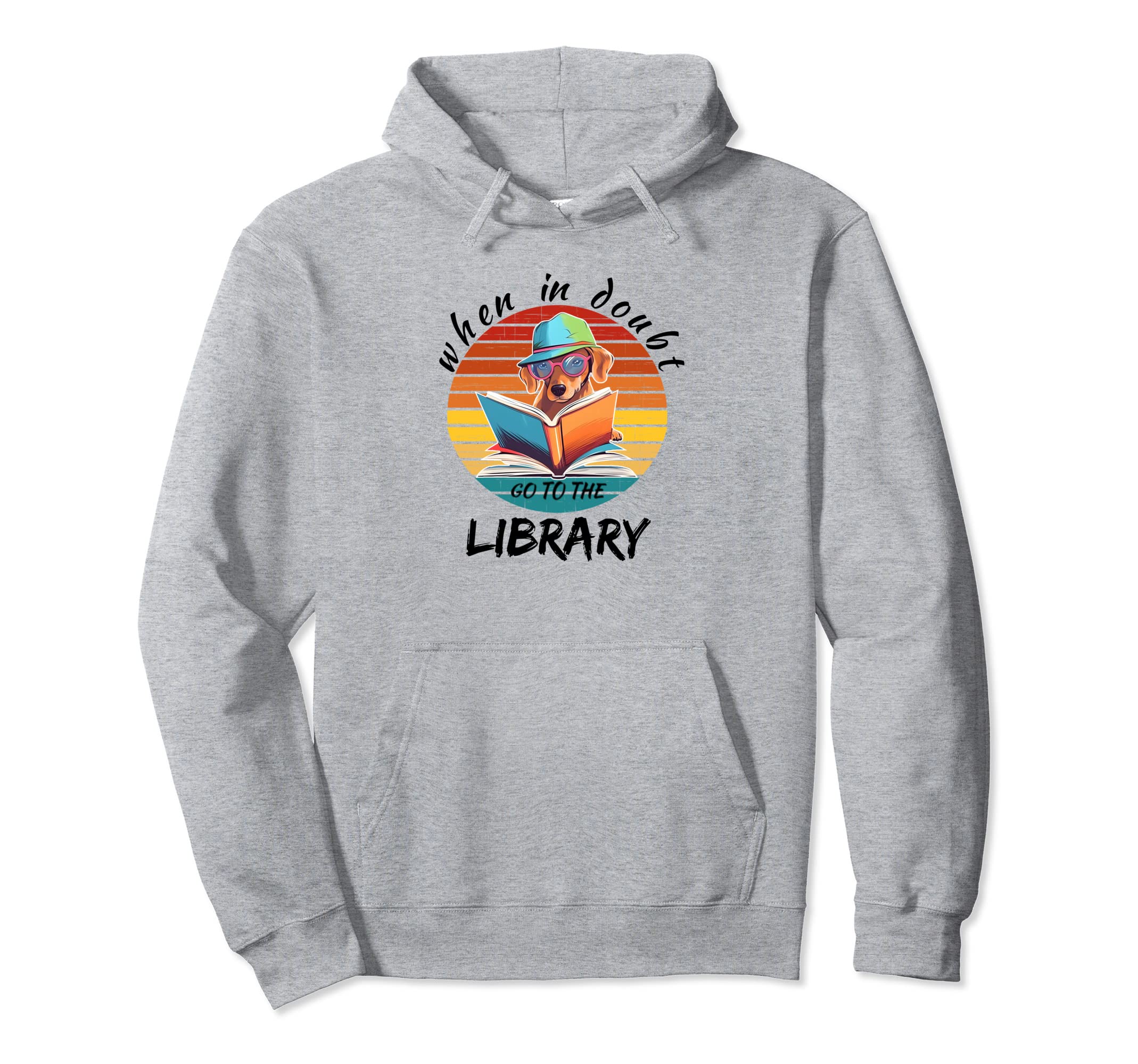 When Doubt Go To Library Dogs Book Reading Hoodie - Trendy Graphic Unisex - T-Shirt, Sweatshirt, Hoodie