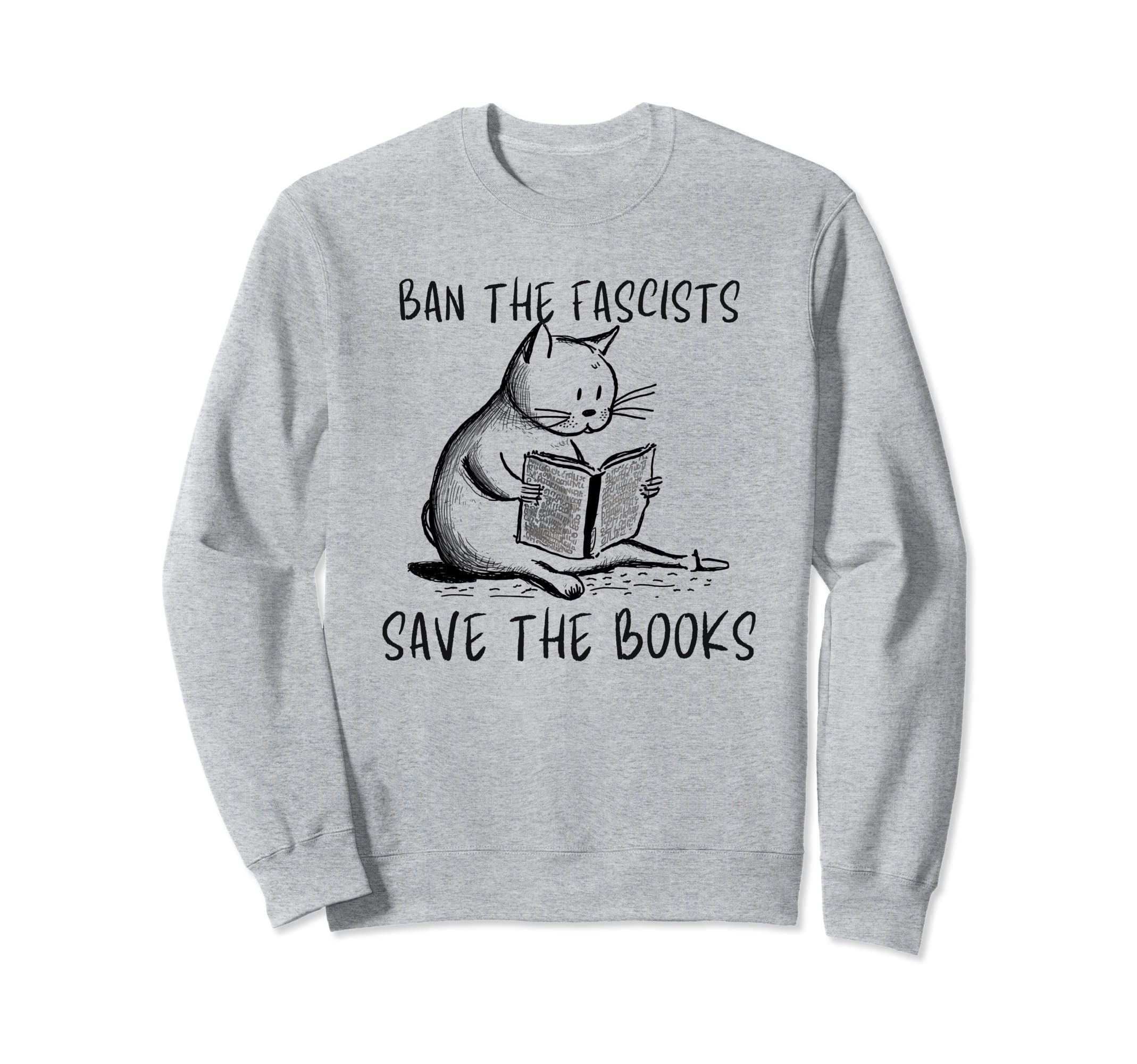 Ban Fascists Save Books Cat Reader Sweatshirt - Minimalist Print Men Women - T-Shirt, Sweatshirt, Hoodie