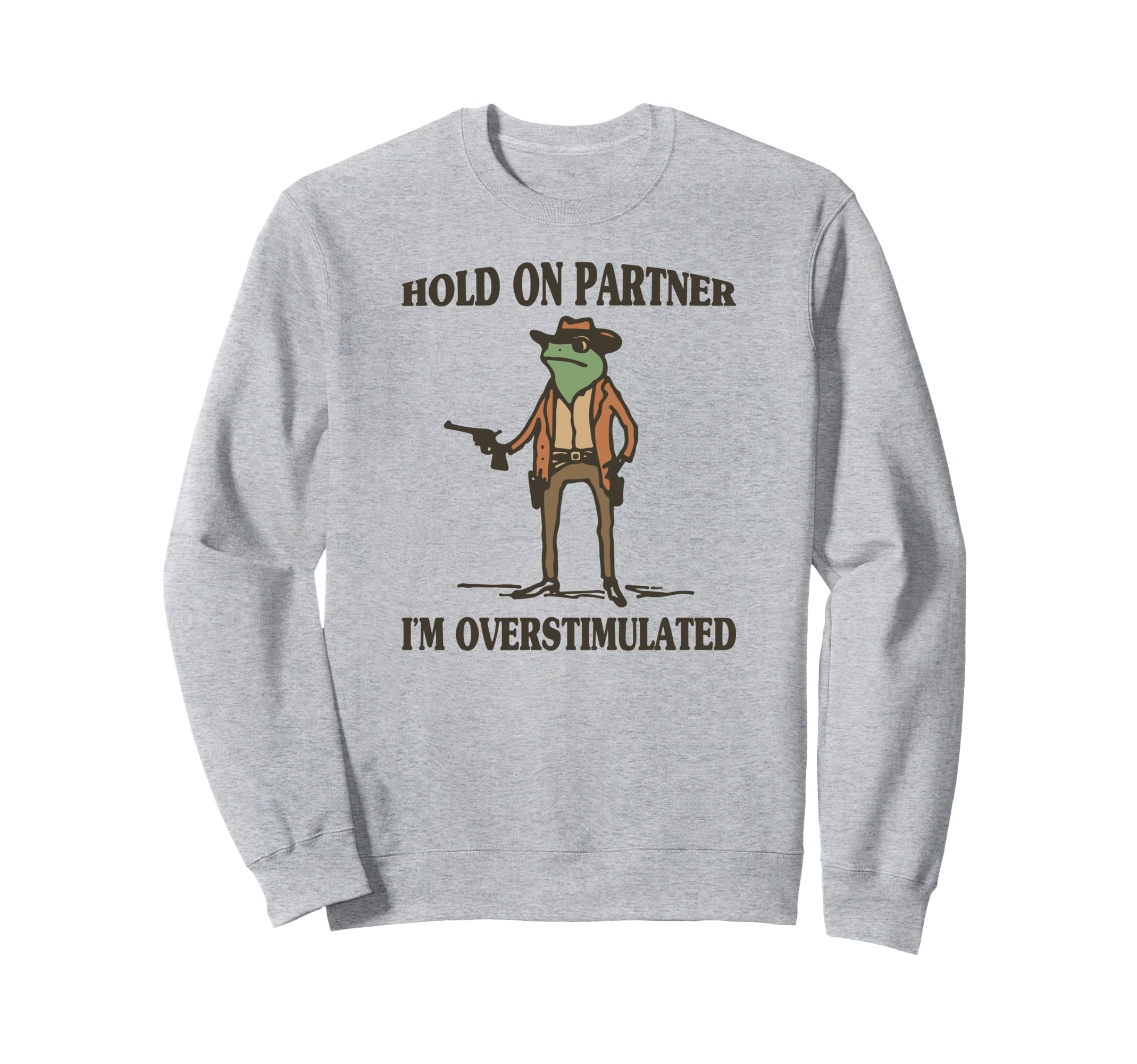 Hold Partner Im Overstimulated Frog Sweatshirt - Trendy Graphic for Adults - T-Shirt, Sweatshirt, Hoodie