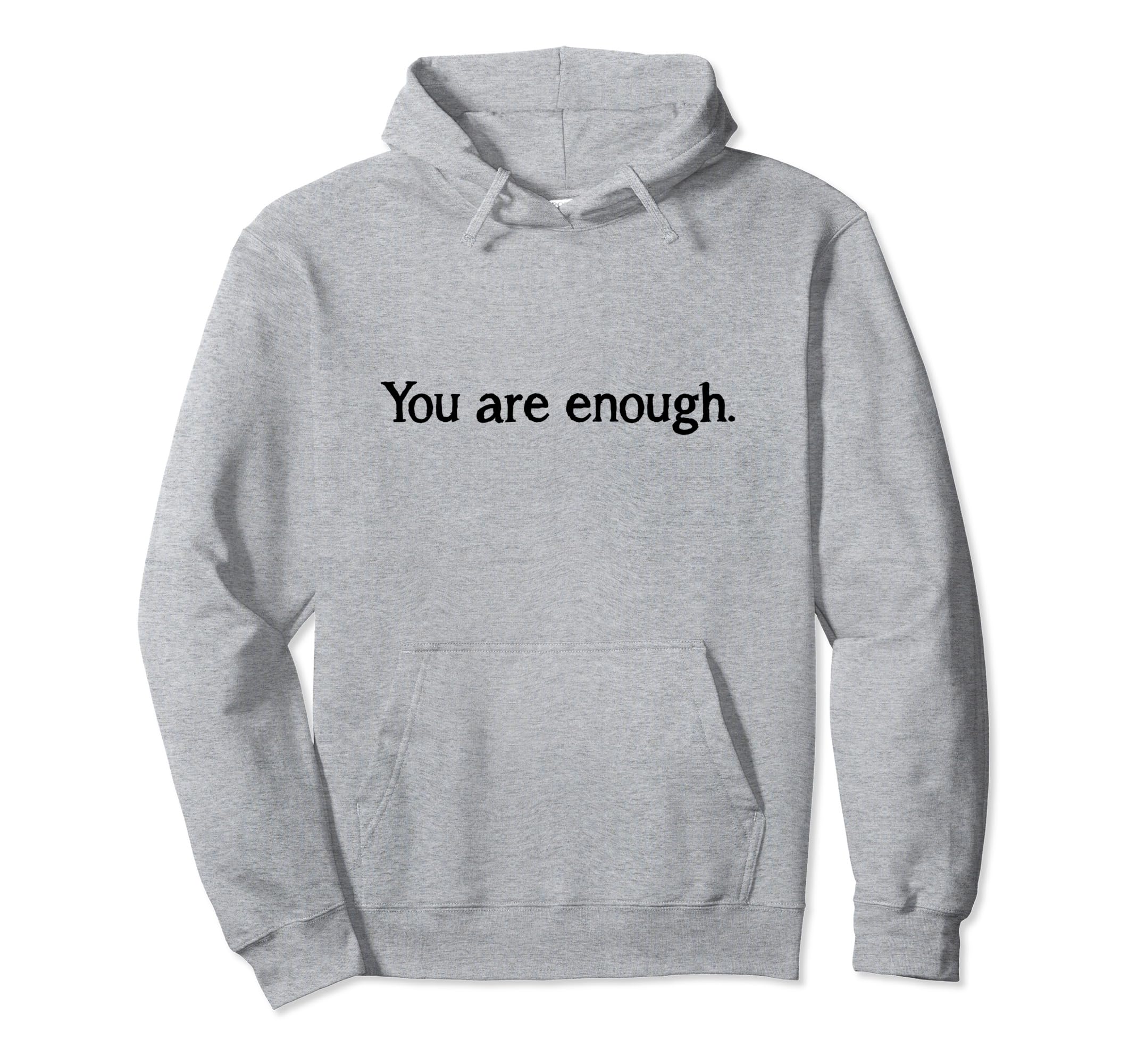 You Are Enough Dear Person Behind Me Hoodie - Novelty Apparel Men Women - T-Shirt, Sweatshirt, Hoodie