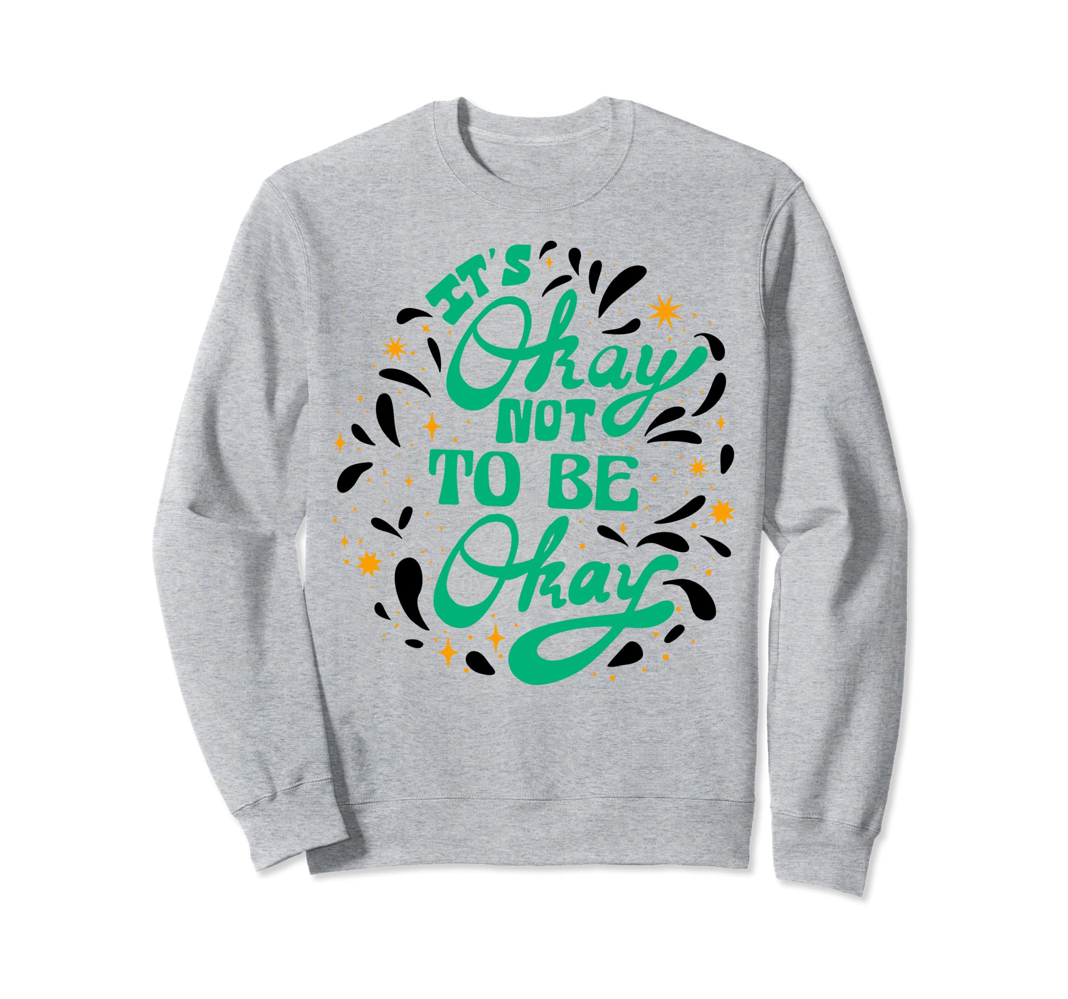 Its Okay To Not Be Okay Sweatshirt - Fun Novelty Design for Adults - T-Shirt, Sweatshirt, Hoodie