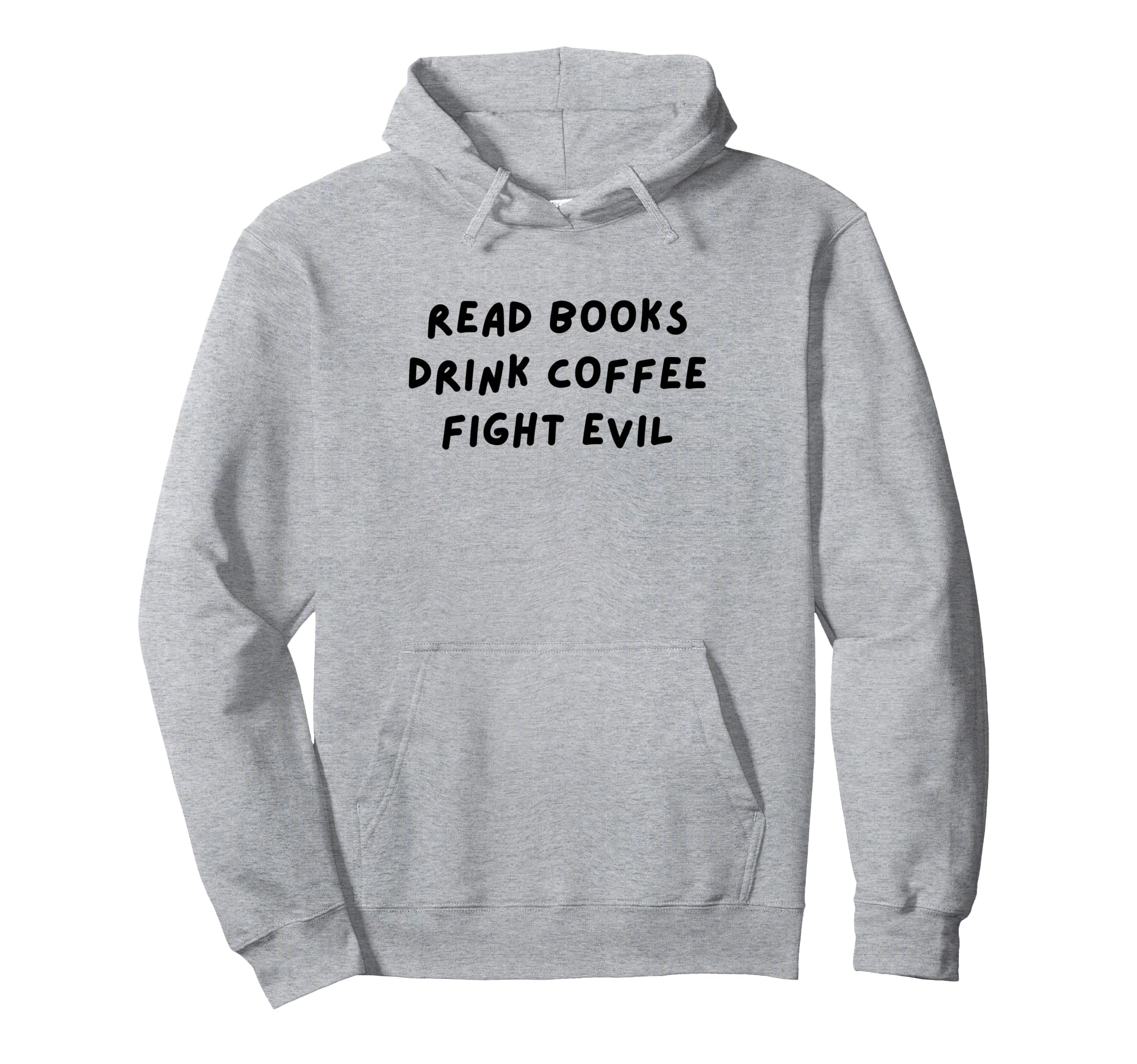 Read Books Drink Coffee Fight Evil Funny Hoodie - Unique Graphic Men Women - T-Shirt, Sweatshirt, Hoodie