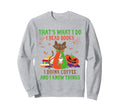 Thats What I Do I Read Books I Sweatshirt - Streetwear Style for Adults - T-Shirt, Sweatshirt, Hoodie
