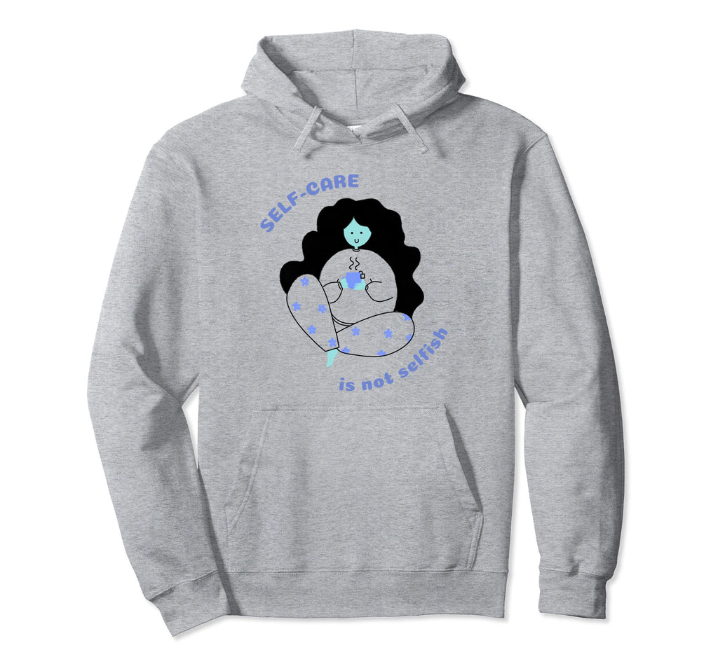 Self Care Is Not Selfish Mental Health Hoodie - Minimalist Print Unisex - T-Shirt, Sweatshirt, Hoodie