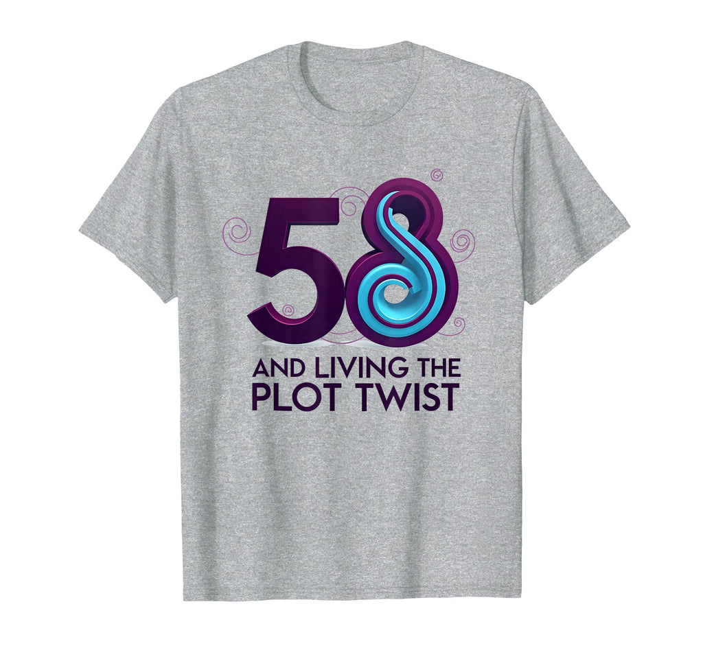 58 And Living Plot Twist Birthday T-Shirt - Casual Everyday Wear Unisex - T-Shirt, Sweatshirt, Hoodie
