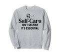 Self Care Isnt Selfish Depression Sweatshirt - Unique Graphic for Adults - T-Shirt, Sweatshirt, Hoodie