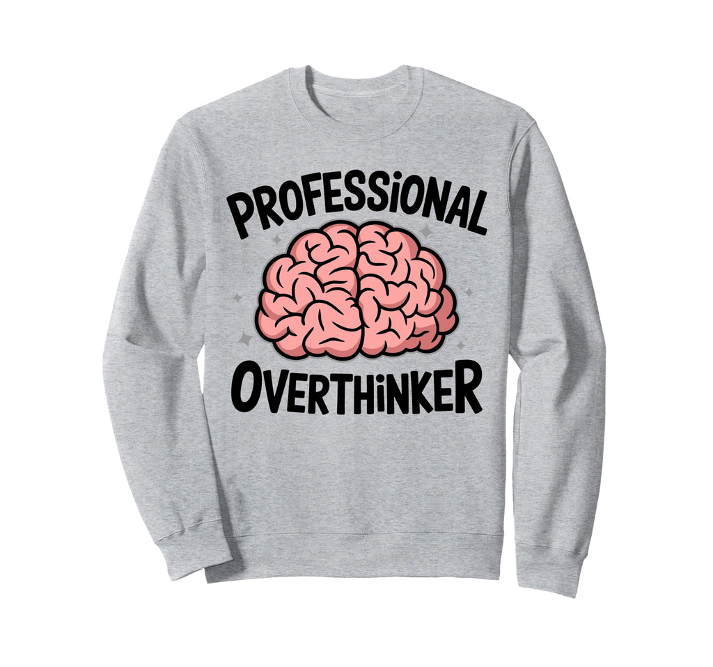 Professional Overthinker Anxiety Sweatshirt - Fun Novelty Design Unisex - T-Shirt, Sweatshirt, Hoodie