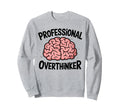 Professional Overthinker Anxiety Sweatshirt - Fun Novelty Design Unisex - T-Shirt, Sweatshirt, Hoodie