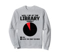 Will I Be Library Today Book Reading Sweatshirt - Trendy Graphic Men Women - T-Shirt, Sweatshirt, Hoodie