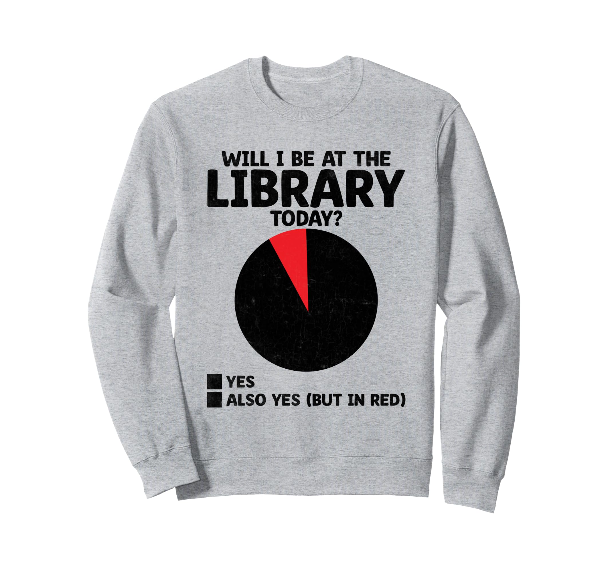 Will I Be Library Today Book Reading Sweatshirt - Trendy Graphic Men Women - T-Shirt, Sweatshirt, Hoodie