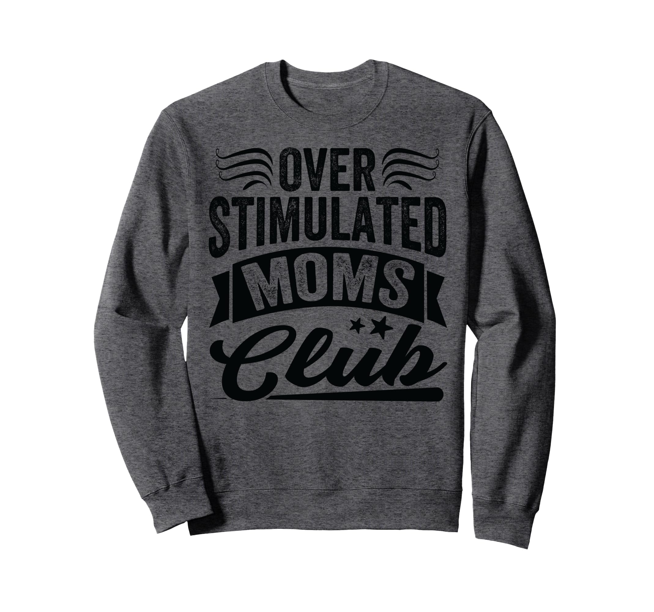 Overstimulated Moms Club Funny Sweatshirt - Trendy Graphic Unisex - T-Shirt, Sweatshirt, Hoodie