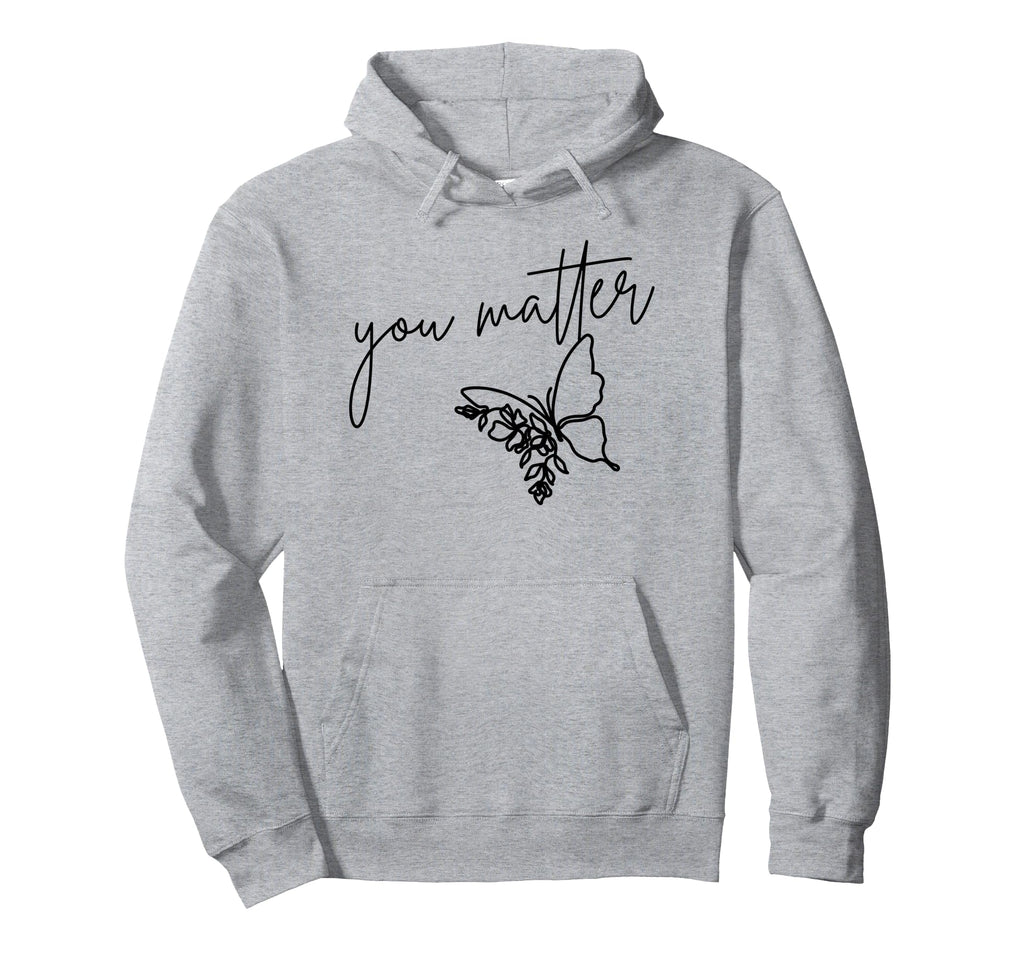 You Matter Butterfly Inspirational Hoodie - Streetwear Style Men Women - T-Shirt, Sweatshirt, Hoodie